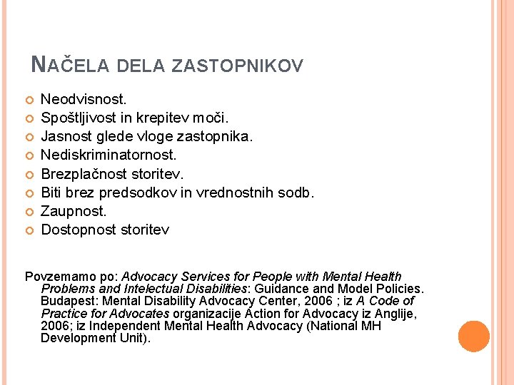 NAČELA DELA ZASTOPNIKOV Neodvisnost. Spoštljivost in krepitev moči. Jasnost glede vloge zastopnika. Nediskriminatornost. Brezplačnost