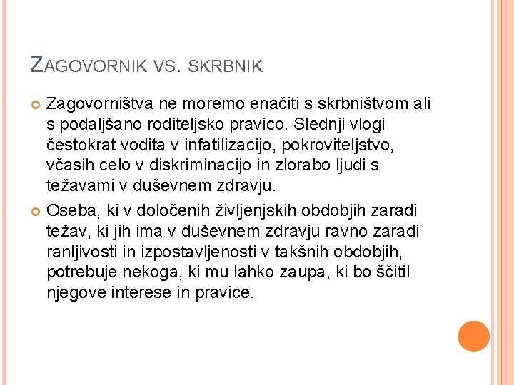 ZAGOVORNIK VS. SKRBNIK Zagovorništva ne moremo enačiti s skrbništvom ali s podaljšano roditeljsko pravico.