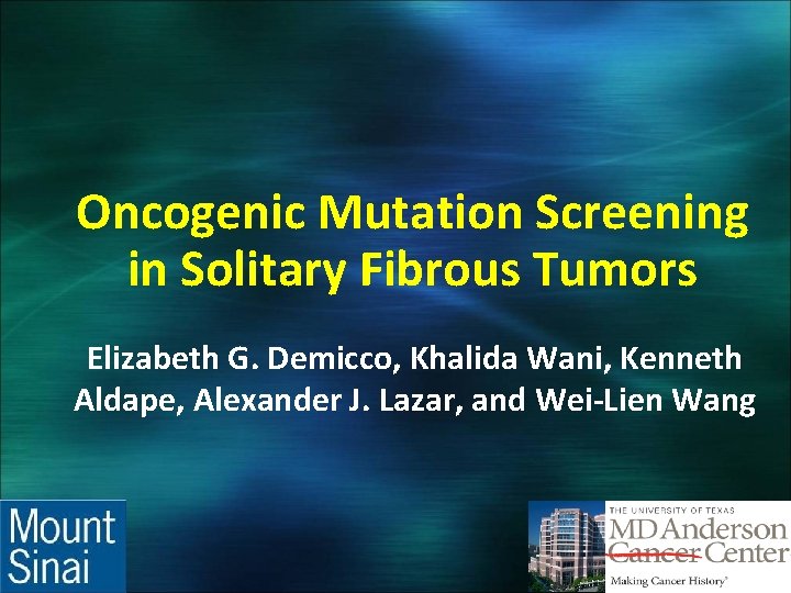 Oncogenic Mutation Screening in Solitary Fibrous Tumors Elizabeth G. Demicco, Khalida Wani, Kenneth Aldape,