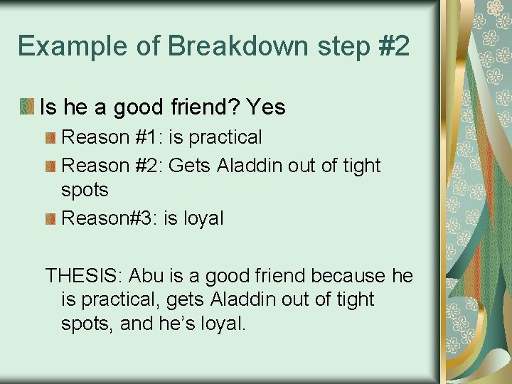 Example of Breakdown step #2 Is he a good friend? Yes Reason #1: is Example of Breakdown step #2 Is he a good friend? Yes Reason #1: is