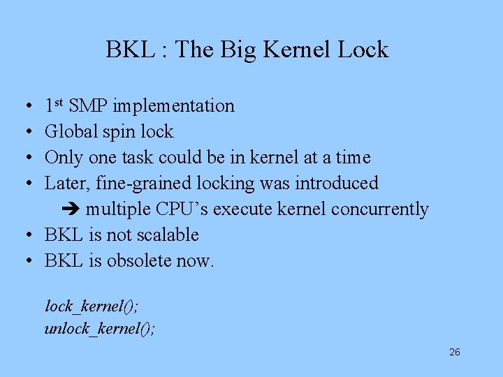 BKL : The Big Kernel Lock • • 1 st SMP implementation Global spin