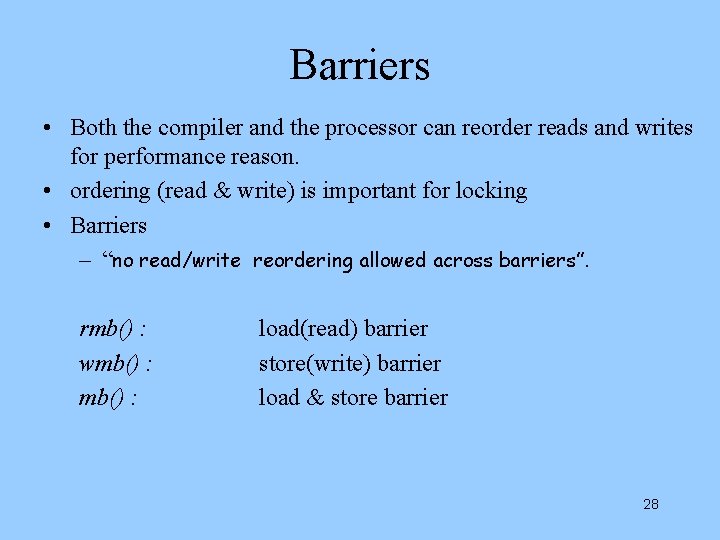 Barriers • Both the compiler and the processor can reorder reads and writes for