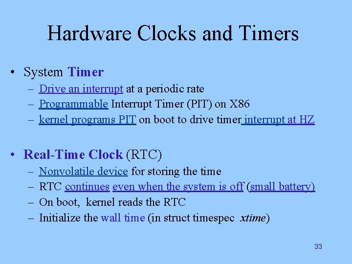 Hardware Clocks and Timers • System Timer – Drive an interrupt at a periodic