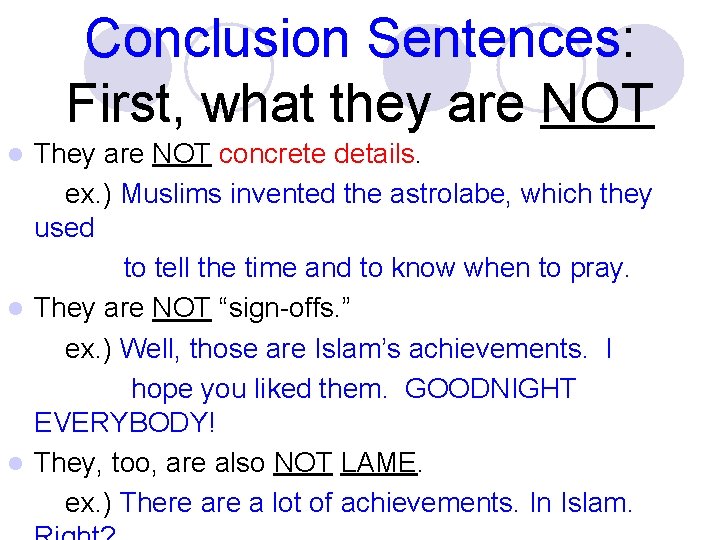 Conclusion Sentences: First, what they are NOT They are NOT concrete details. ex. )