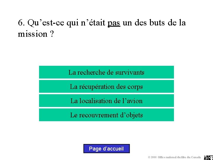 6. Qu’est-ce qui n’était pas un des buts de la mission ? La recherche