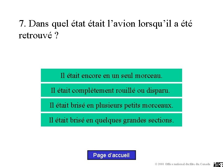 7. Dans quel état était l’avion lorsqu’il a été retrouvé ? Il était encore