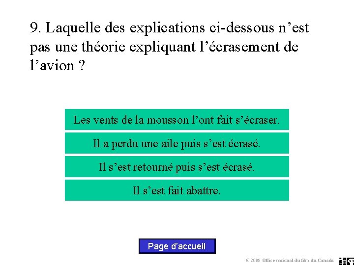 9. Laquelle des explications ci-dessous n’est pas une théorie expliquant l’écrasement de l’avion ?