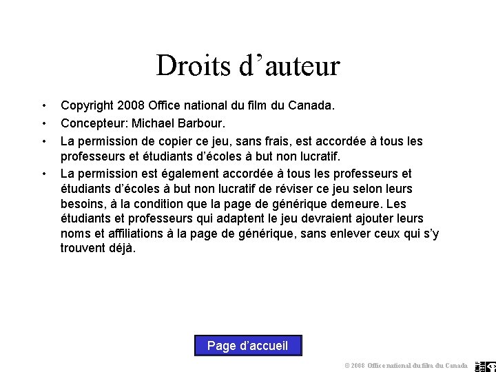 Droits d’auteur • • Copyright 2008 Office national du film du Canada. Concepteur: Michael