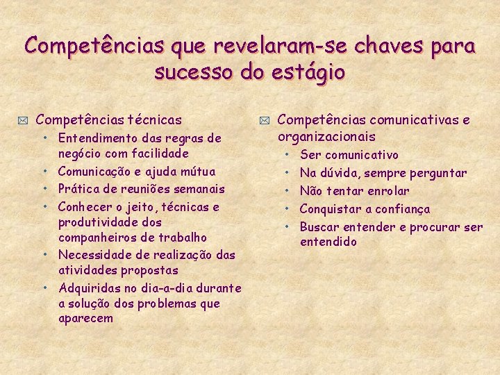 Competências que revelaram-se chaves para sucesso do estágio * Competências técnicas • Entendimento das