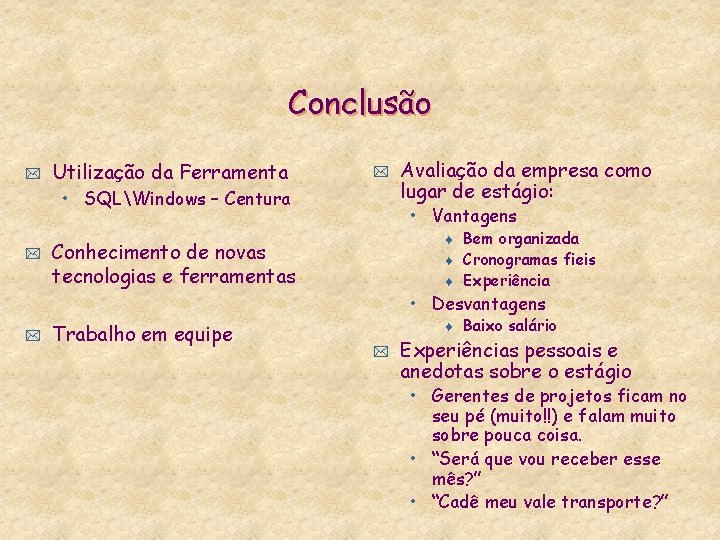 Conclusão * Utilização da Ferramenta * • SQLWindows – Centura * Avaliação da empresa