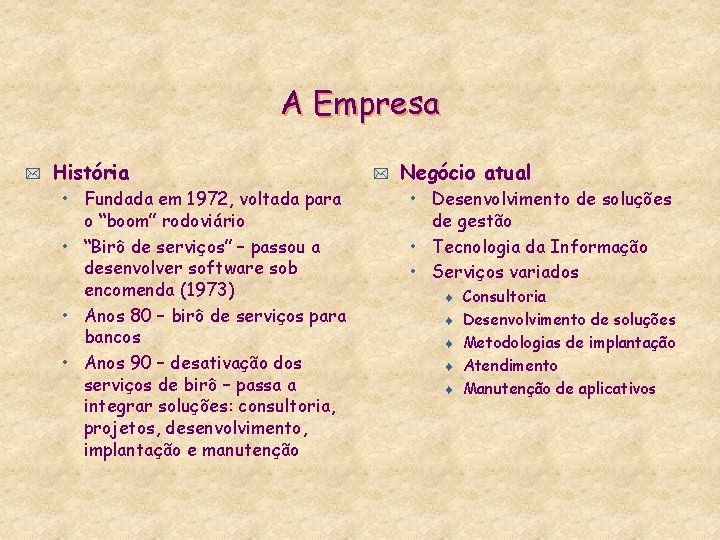 A Empresa * História • Fundada em 1972, voltada para o “boom” rodoviário •