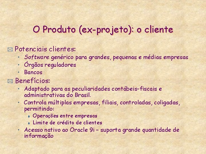 O Produto (ex-projeto): o cliente * Potenciais clientes: • Software genérico para grandes, pequenas O Produto (ex-projeto): o cliente * Potenciais clientes: • Software genérico para grandes, pequenas