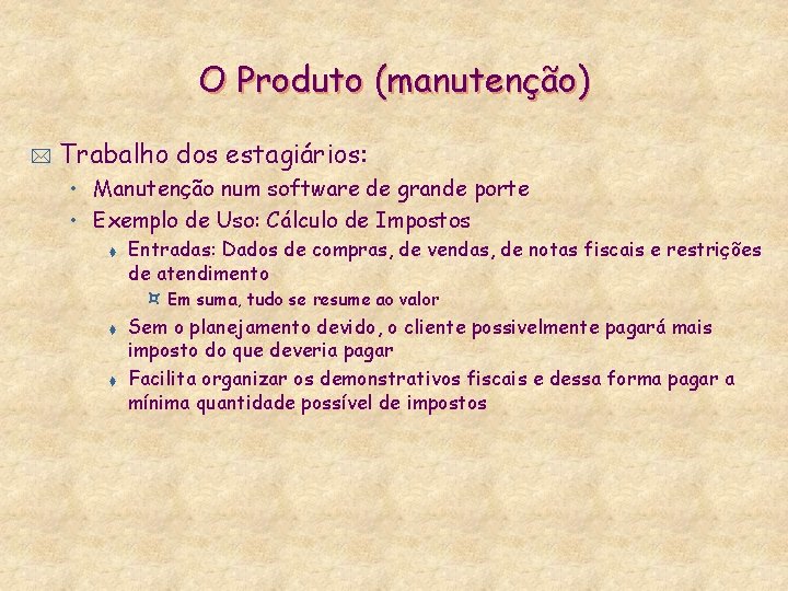 O Produto (manutenção) * Trabalho dos estagiários: • Manutenção num software de grande porte