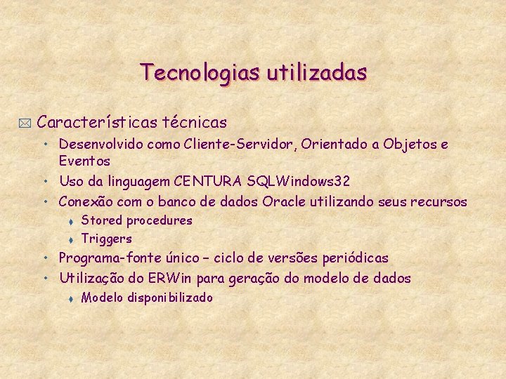 Tecnologias utilizadas * Características técnicas • Desenvolvido como Cliente-Servidor, Orientado a Objetos e Eventos