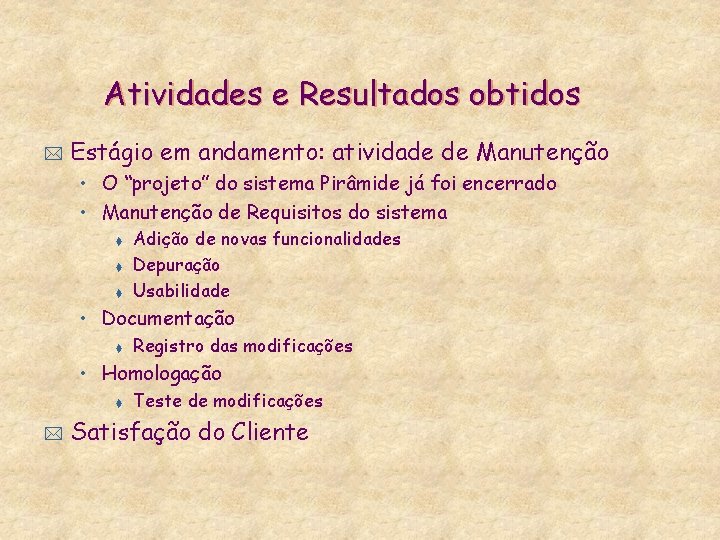 Atividades e Resultados obtidos * Estágio em andamento: atividade de Manutenção • O “projeto”