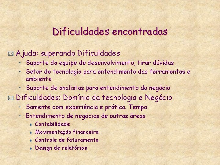 Dificuldades encontradas * Ajuda: superando Dificuldades • Suporte da equipe de desenvolvimento, tirar dúvidas