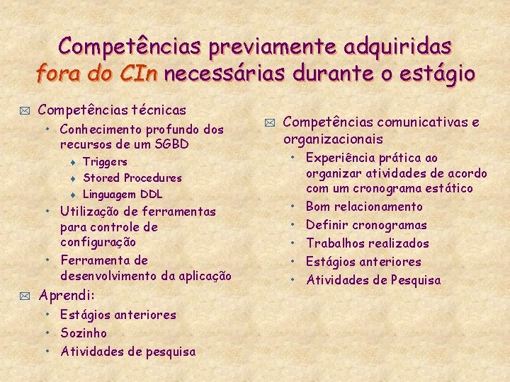 Competências previamente adquiridas fora do CIn necessárias durante o estágio * Competências técnicas •