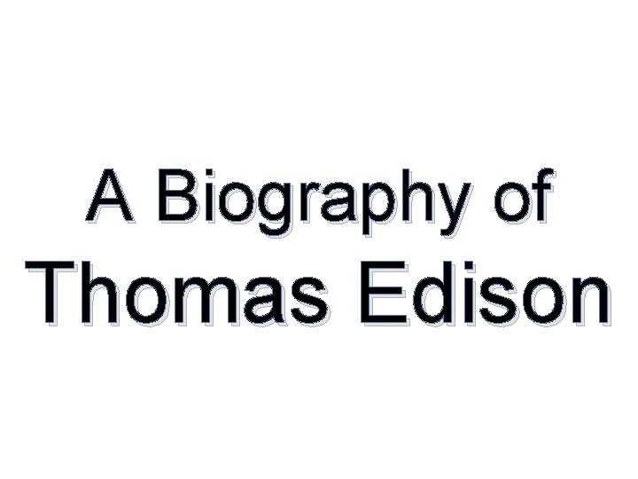 A Biography of Thomas Edison 