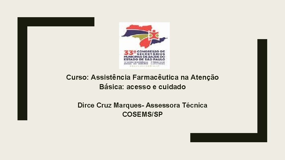 Curso: Assistência Farmacêutica na Atenção Básica: acesso e cuidado Dirce Cruz Marques- Assessora Técnica