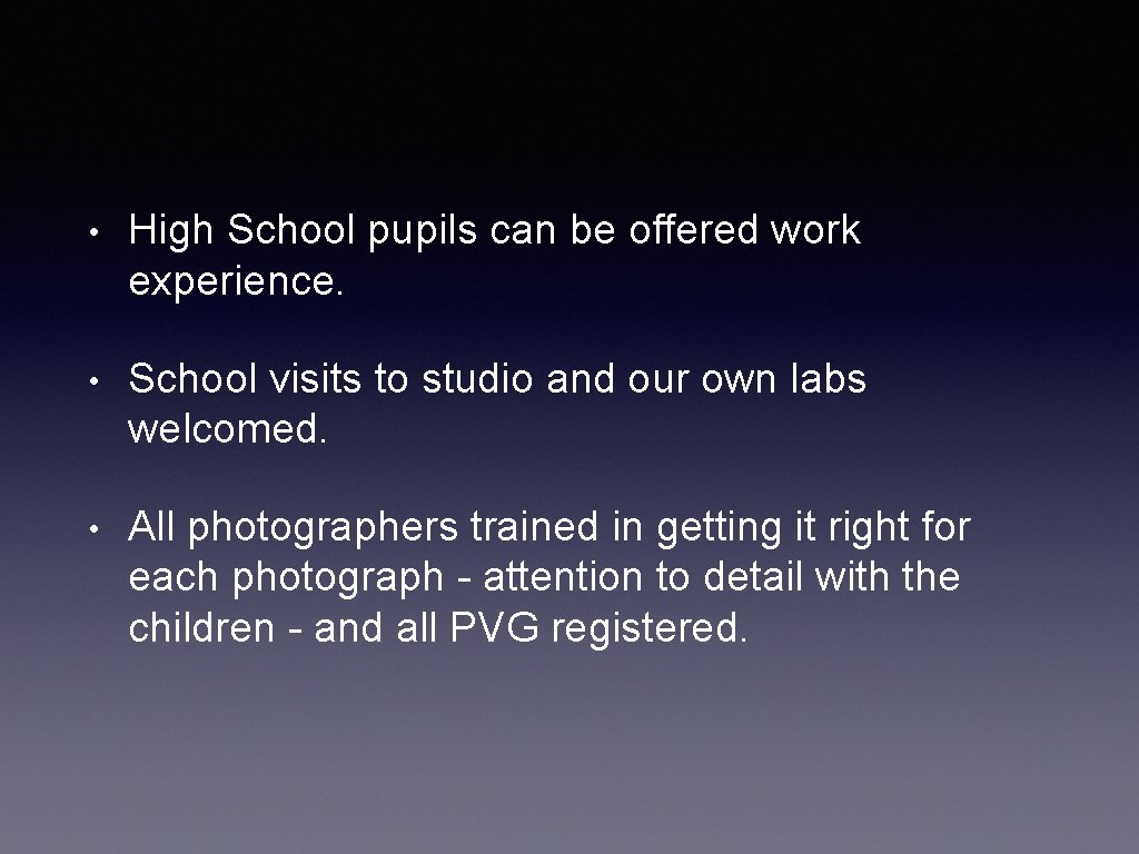  • High School pupils can be offered work experience. • School visits to