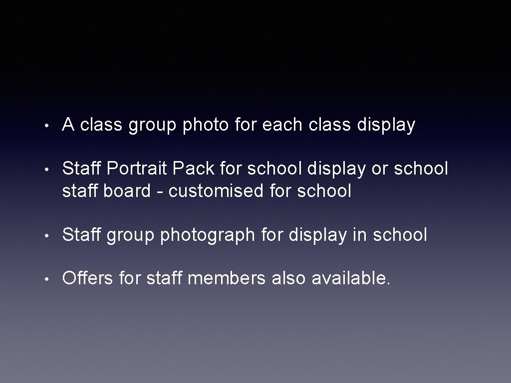  • A class group photo for each class display • Staff Portrait Pack