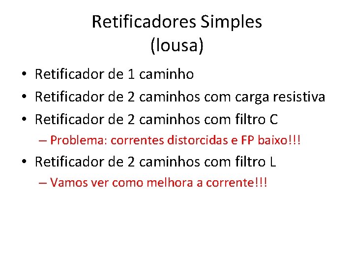 Retificadores Simples (lousa) • Retificador de 1 caminho • Retificador de 2 caminhos com