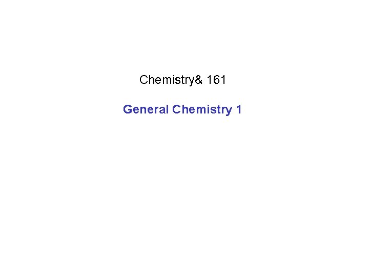 Chemistry& 161 General Chemistry 1 