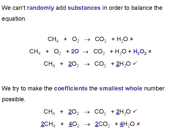 We can’t randomly add substances in order to balance the equation. CH 4 +