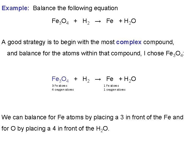 Example: Balance the following equation Fe 3 O 4 + H 2 → Fe