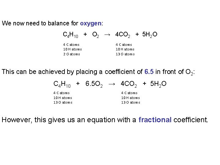 We now need to balance for oxygen: C 4 H 10 + O 2