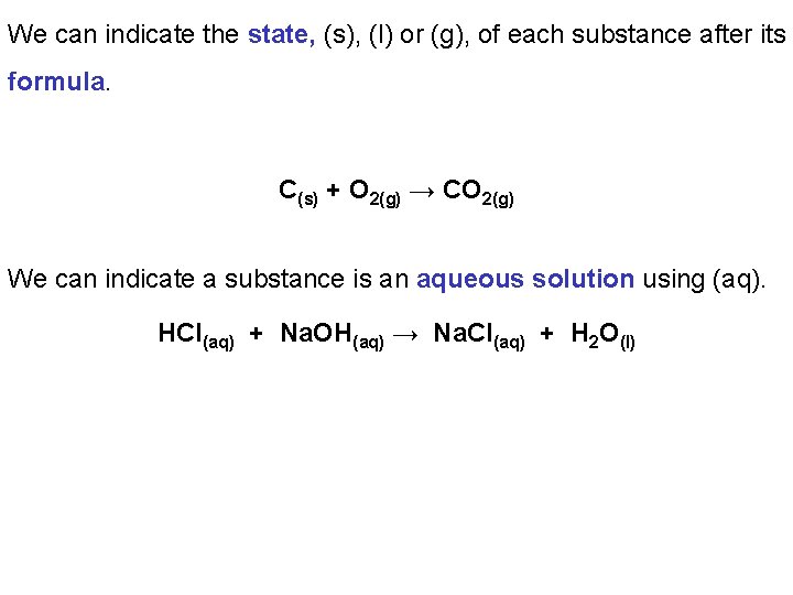 We can indicate the state, (s), (l) or (g), of each substance after its