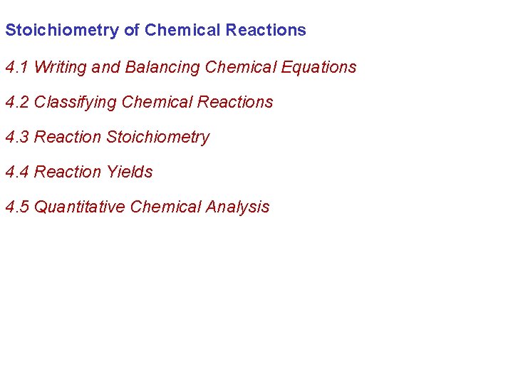 Stoichiometry of Chemical Reactions 4. 1 Writing and Balancing Chemical Equations 4. 2 Classifying