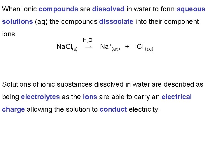 When ionic compounds are dissolved in water to form aqueous solutions (aq) the compounds