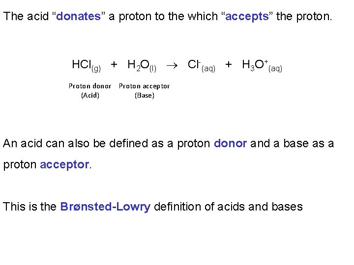 The acid “donates” a proton to the which “accepts” the proton. HCl(g) + H