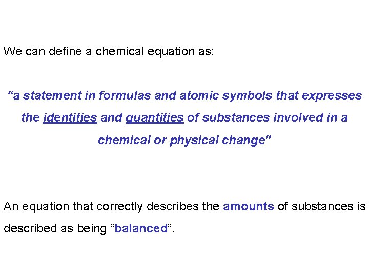 We can define a chemical equation as: “a statement in formulas and atomic symbols