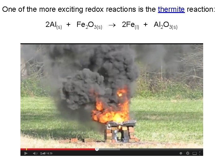 One of the more exciting redox reactions is thermite reaction: 2 Al(s) + Fe