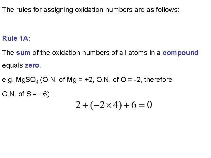 The rules for assigning oxidation numbers are as follows: Rule 1 A: The sum