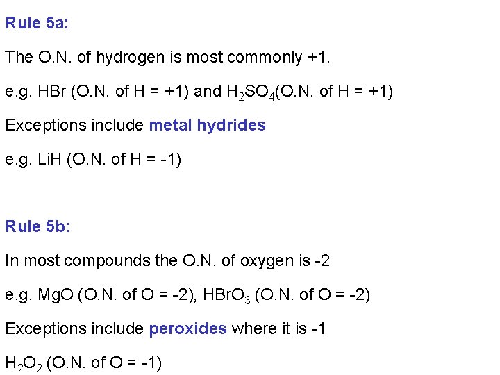 Rule 5 a: The O. N. of hydrogen is most commonly +1. e. g.