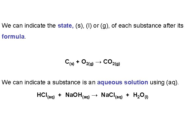 We can indicate the state, (s), (l) or (g), of each substance after its