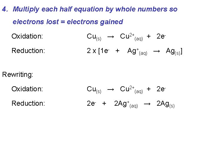 4. Multiply each half equation by whole numbers so electrons lost = electrons gained