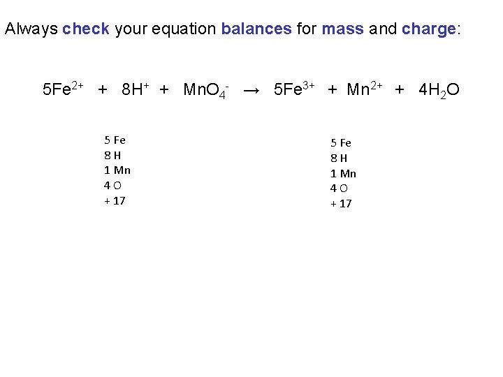 Always check your equation balances for mass and charge: 5 Fe 2+ + 8