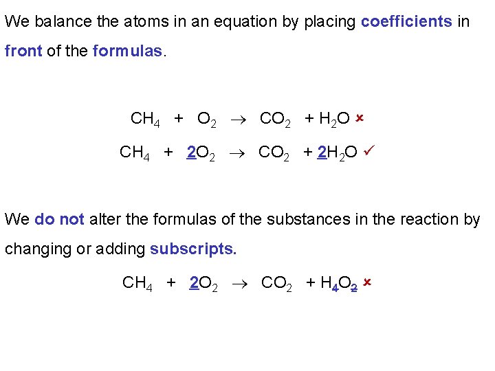 We balance the atoms in an equation by placing coefficients in front of the