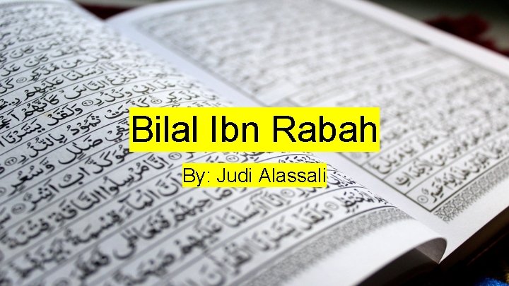 Bilal Ibn Rabah By: Judi Alassali 