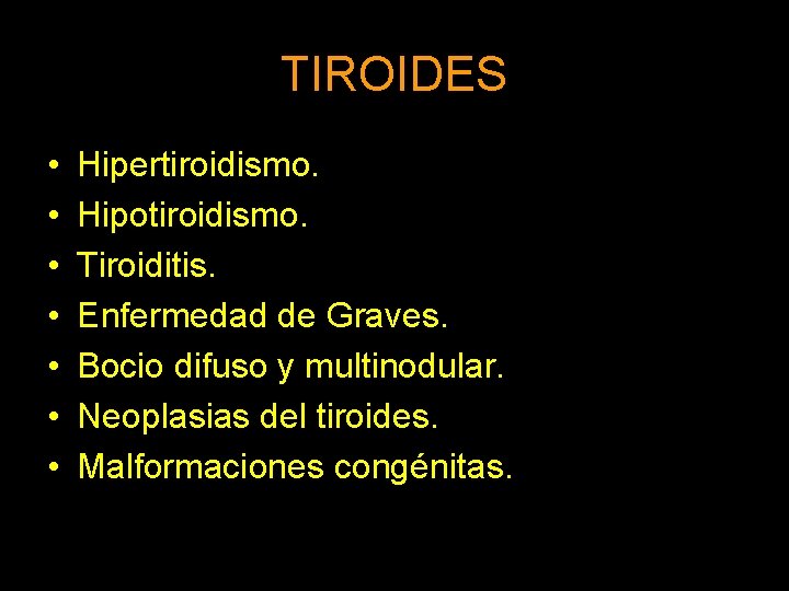 TIROIDES • • Hipertiroidismo. Hipotiroidismo. Tiroiditis. Enfermedad de Graves. Bocio difuso y multinodular. Neoplasias