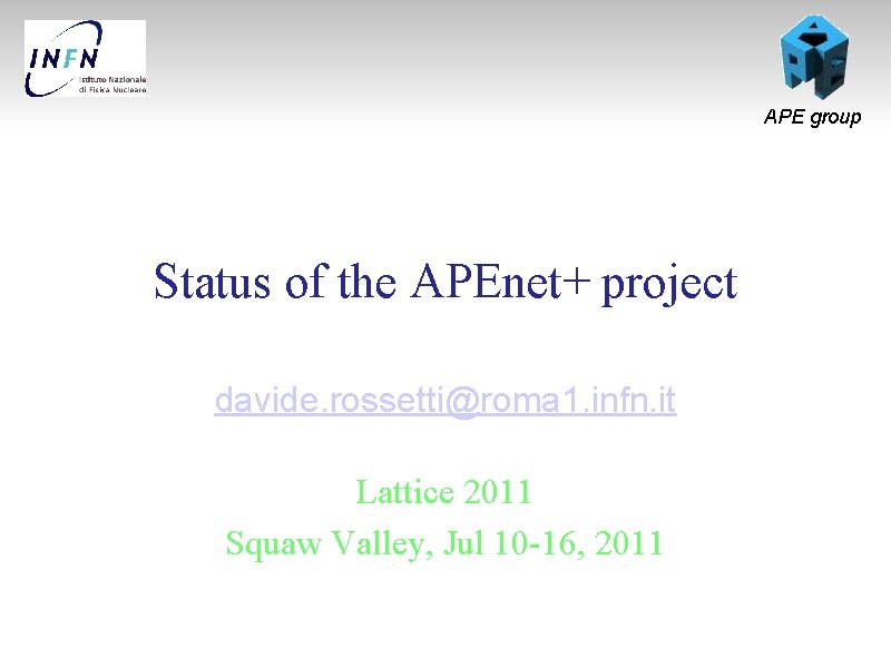 APE group Status of the APEnet+ project davide. rossetti@roma 1. infn. it Lattice 2011