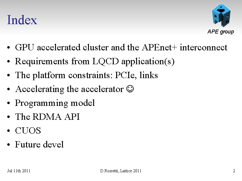 Index APE group • • GPU accelerated cluster and the APEnet+ interconnect Requirements from