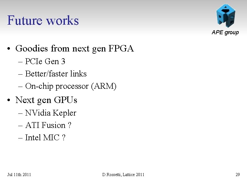 Future works APE group • Goodies from next gen FPGA – PCIe Gen 3