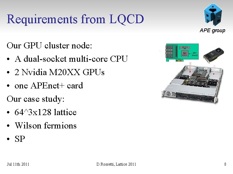 Requirements from LQCD APE group Our GPU cluster node: • A dual-socket multi-core CPU