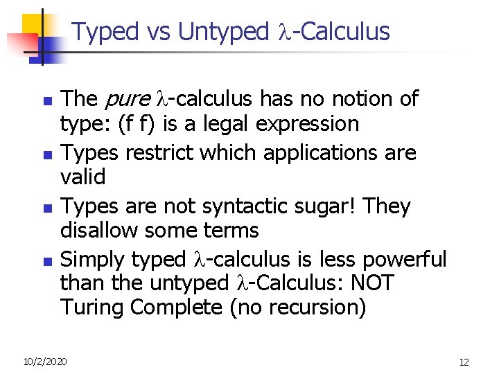 Typed vs Untyped -Calculus n n The pure -calculus has no notion of type: Typed vs Untyped -Calculus n n The pure -calculus has no notion of type: