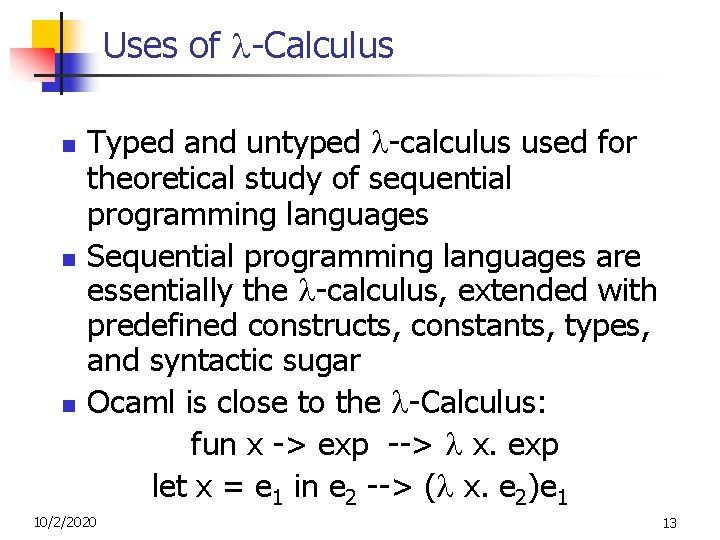 Uses of -Calculus n n n Typed and untyped -calculus used for theoretical study Uses of -Calculus n n n Typed and untyped -calculus used for theoretical study